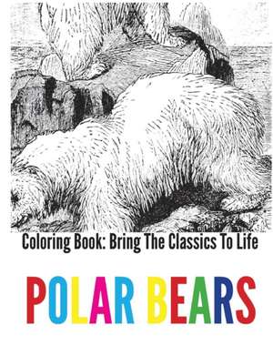 Polar Bears Coloring Book - Bring the Classics to Life de Adrienne Menken