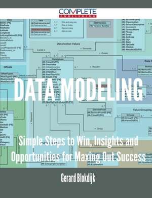 Data Modeling - Simple Steps to Win, Insights and Opportunities for Maxing Out Success de Gerard Blokdijk