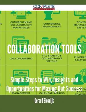 Collaboration Tools - Simple Steps to Win, Insights and Opportunities for Maxing Out Success de Gerard Blokdijk