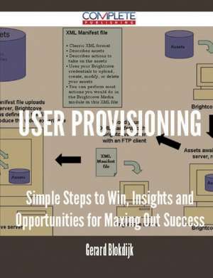 User Provisioning - Simple Steps to Win, Insights and Opportunities for Maxing Out Success de Gerard Blokdijk