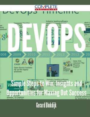 Devops - Simple Steps to Win, Insights and Opportunities for Maxing Out Success de Gerard Blokdijk