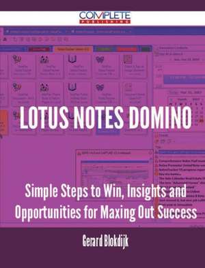 Lotus Notes Domino - Simple Steps to Win, Insights and Opportunities for Maxing Out Success de Gerard Blokdijk