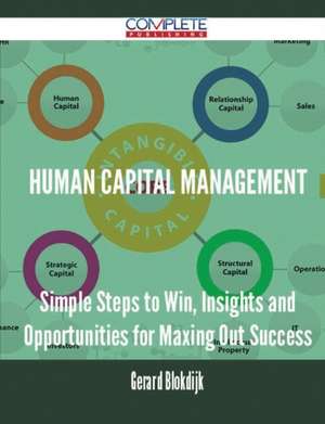 Human Capital Management - Simple Steps to Win, Insights and Opportunities for Maxing Out Success de Gerard Blokdijk