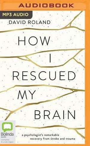 How I Rescued My Brain de David Roland