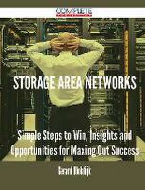 Storage Area Networks - Simple Steps to Win, Insights and Opportunities for Maxing Out Success de Gerard Blokdijk