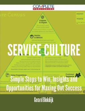 Service Culture - Simple Steps to Win, Insights and Opportunities for Maxing Out Success de Gerard Blokdijk