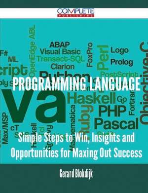 Programming Language - Simple Steps to Win, Insights and Opportunities for Maxing Out Success de Gerard Blokdijk