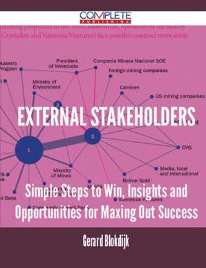 External Stakeholders - Simple Steps to Win, Insights and Opportunities for Maxing Out Success de Gerard Blokdijk