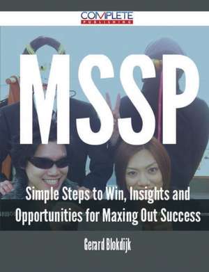 Mssp - Simple Steps to Win, Insights and Opportunities for Maxing Out Success de Gerard Blokdijk