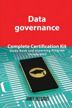 Data governance Complete Certification Kit - Study Book and eLearning Program de Janet Delgado