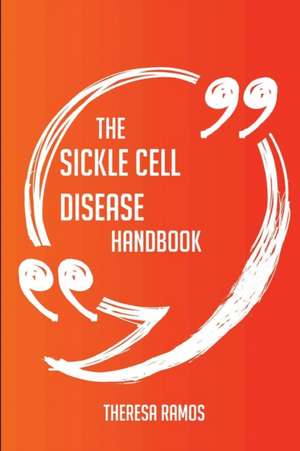 The Sickle cell disease Handbook - Everything You Need To Know About Sickle cell disease de Theresa Ramos