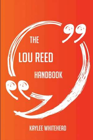 The Lou Reed Handbook - Everything You Need To Know About Lou Reed de Kaylee Whitehead