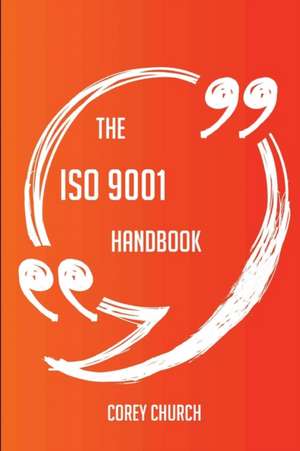 The ISO 9001 Handbook - Everything You Need To Know About ISO 9001 de Corey Church