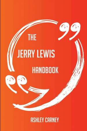 The Jerry Lewis Handbook - Everything You Need To Know About Jerry Lewis de Ashley Carney