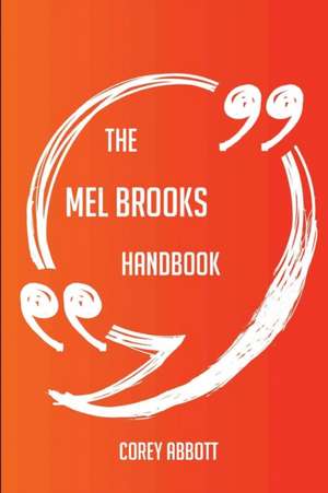 The Mel Brooks Handbook - Everything You Need To Know About Mel Brooks de Corey Abbott