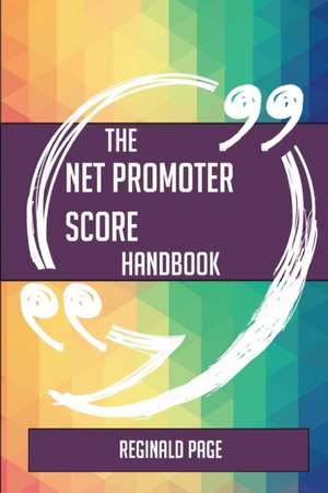 The Net Promoter Score Handbook - Everything You Need To Know About Net Promoter Score de Reginald Page