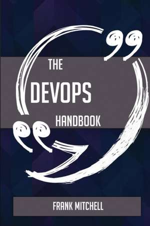 The DevOps Handbook - Everything You Need To Know About DevOps de Frank Mitchell