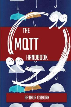 The MQTT Handbook - Everything You Need To Know About MQTT de Arthur Osborn