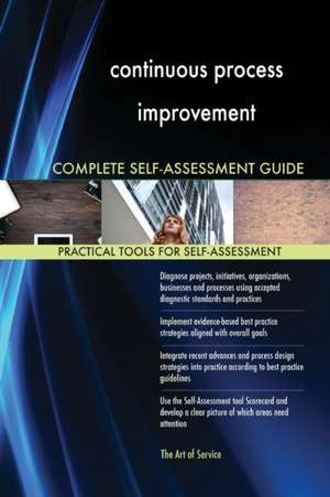 continuous process improvement Complete Self-Assessment Guide de Gerardus Blokdyk
