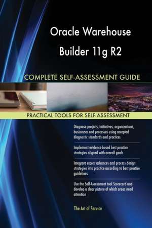 Oracle Warehouse Builder 11g R2 Complete Self-Assessment Guide de Gerardus Blokdyk