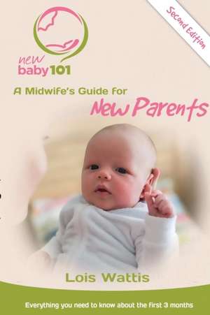 New Baby 101 2nd Edition de Lois Wattis