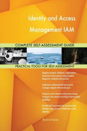 Identity and Access Management IAM Complete Self-Assessment Guide de Gerardus Blokdyk