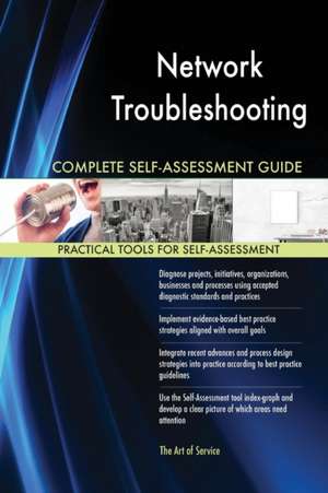 Network Troubleshooting Complete Self-Assessment Guide de Gerardus Blokdyk