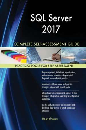 SQL Server 2017 Complete Self-Assessment Guide de Gerardus Blokdyk