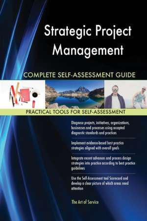 Strategic Project Management Complete Self-Assessment Guide de Gerardus Blokdyk