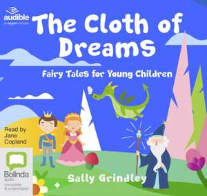 Grindley, S: The Cloth of Dreams de Sally Grindley