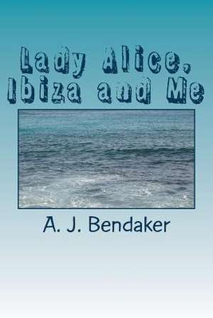 Lady Alice, Ibiza and Me de A. J. Bendaker