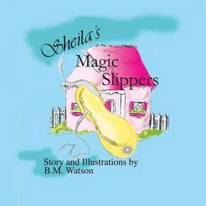 Sheila's Magic Slippers de B. M. Watson