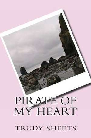 Pirate of My Heart de Trudy Behymer Sheets