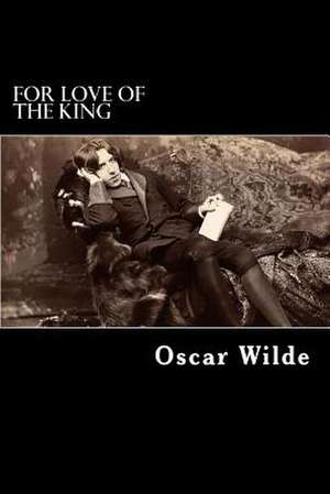 For Love of the King de Oscar Wilde