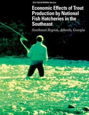 Economic Effects of Trout Production by National Fish Hatchery in the Southeast de U S Fish & Wildlife Service