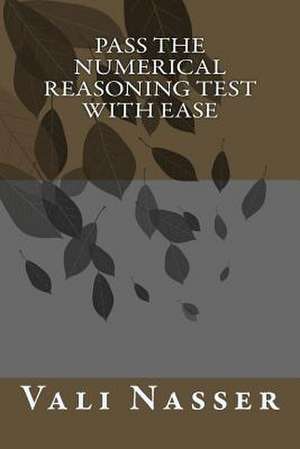 Pass the Numerical Reasoning Test with Ease de Vali Nasser