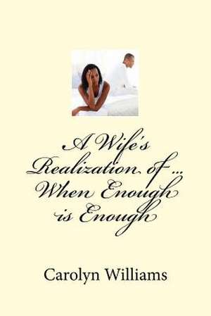 A Wife's Realization of ... When Enough Is Enough de Carolyn Ann Williams