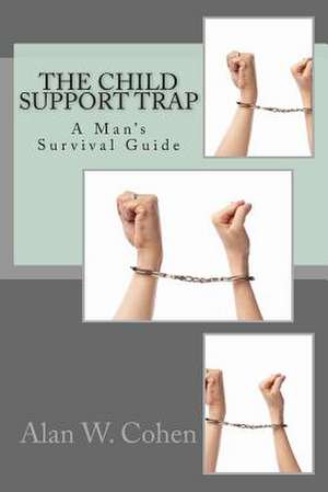 The Child Support Trap de Alan W. Cohen