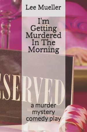 I'm Getting Murdered in the Morning de Lee Mueller