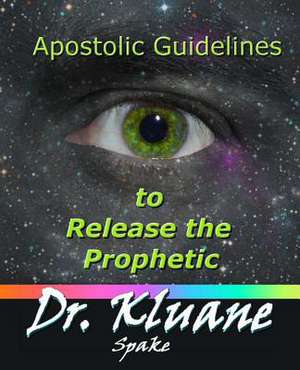 Apostolic Guidelines to Release the Prophetic de Kluane Spake