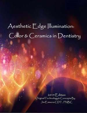 Aesthetic Edge Llumination - Color & Ceramics in Dentistry de MR Jim Emmons