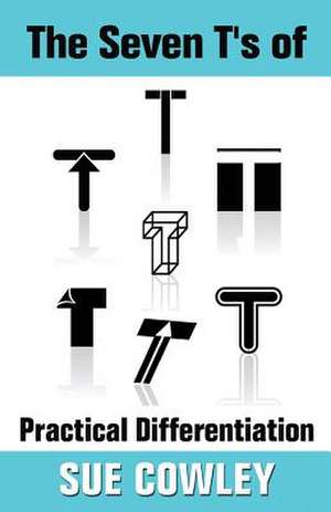 The Seven T's of Practical Differentiation de Sue Cowley