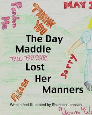 The Day Maddie Lost Her Manners de Shannon Johnson