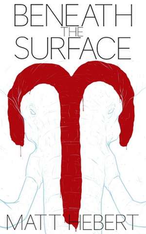 Beneath the Surface de Matt Hebert