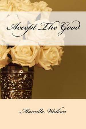 Accept the Good de Marcella a. Wallace