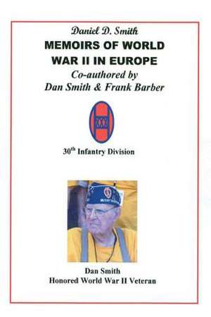 Daniel D. Smith Memoirs of World War II in Europe de MR Daniel D. Smith