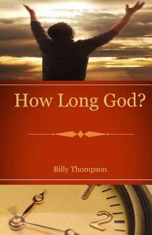 How Long God? de Billy M. Thompson