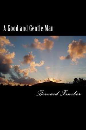 A Good and Gentle Man de Bernard Fancher