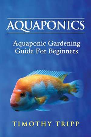 Aquaponics de Timothy Tripp