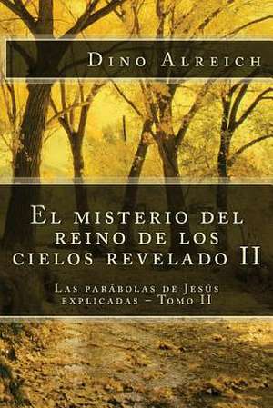 El Misterio del Reino de Los Cielos Revelado II de Dino Alreich